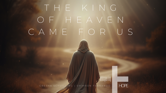 THE KING OF HEAVEN CAME FOR US LYRICS