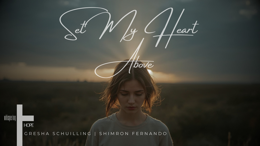 SET MY HEART ABOVE